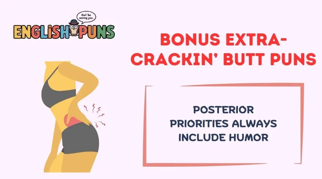 Bonus Extra-Crackin’ Butt Puns