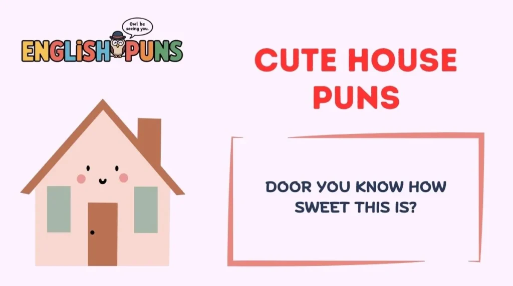 Cute House Puns