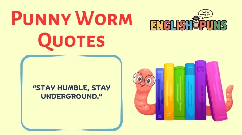 Punny Worm Quotes