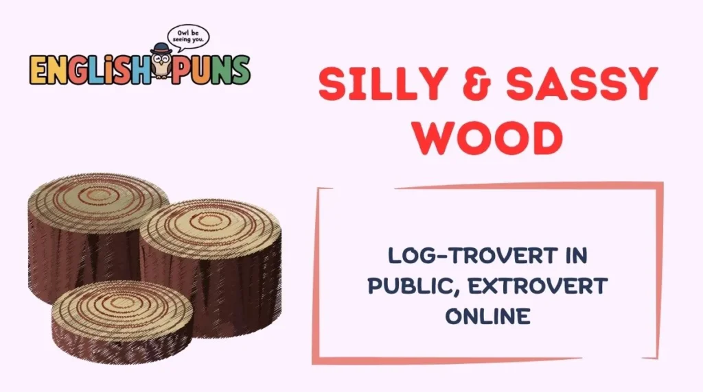 Silly & Sassy Wood
