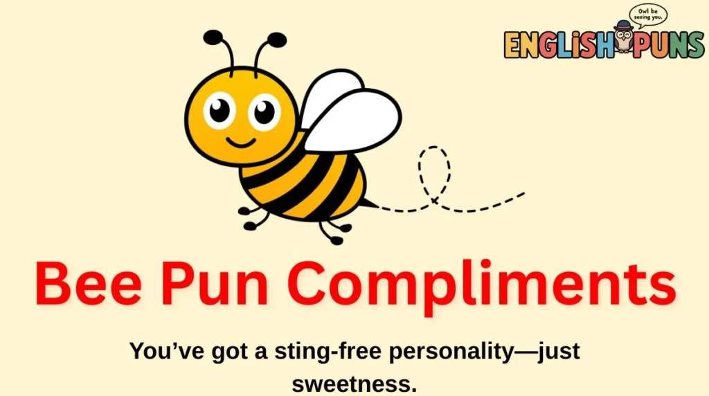 Bee Pun Compliments