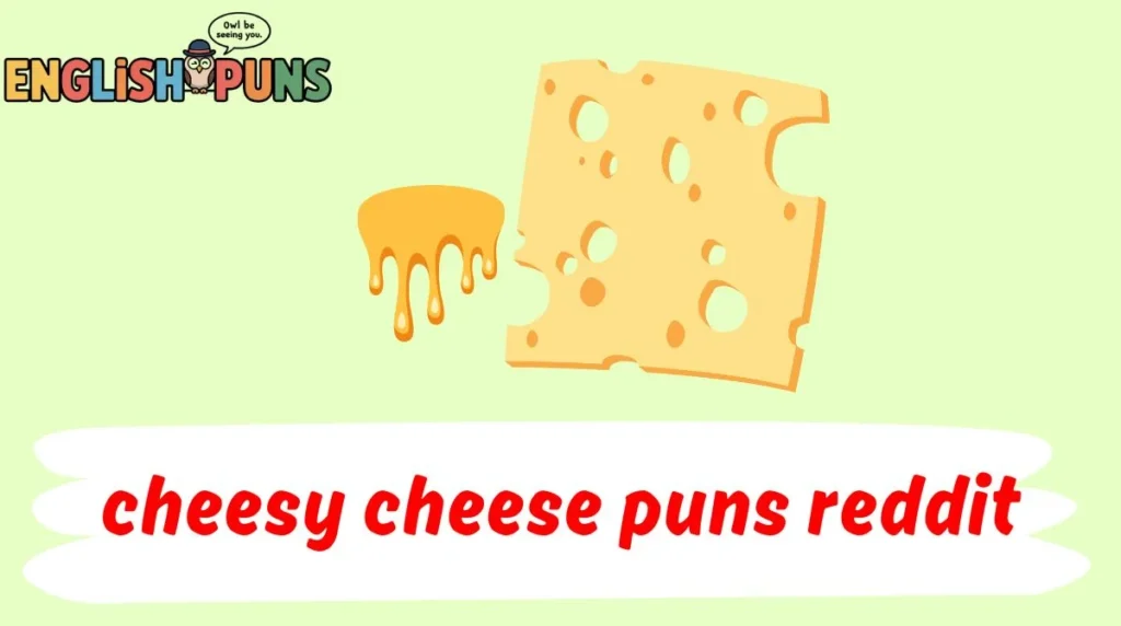 cheesy cheese puns reddit