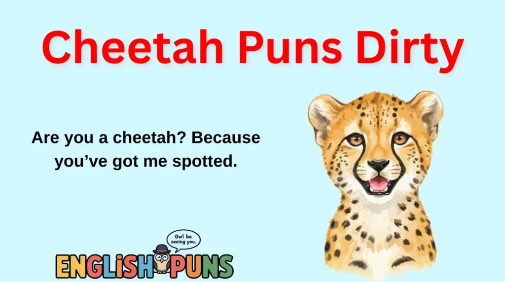Cheetah Puns Dirty