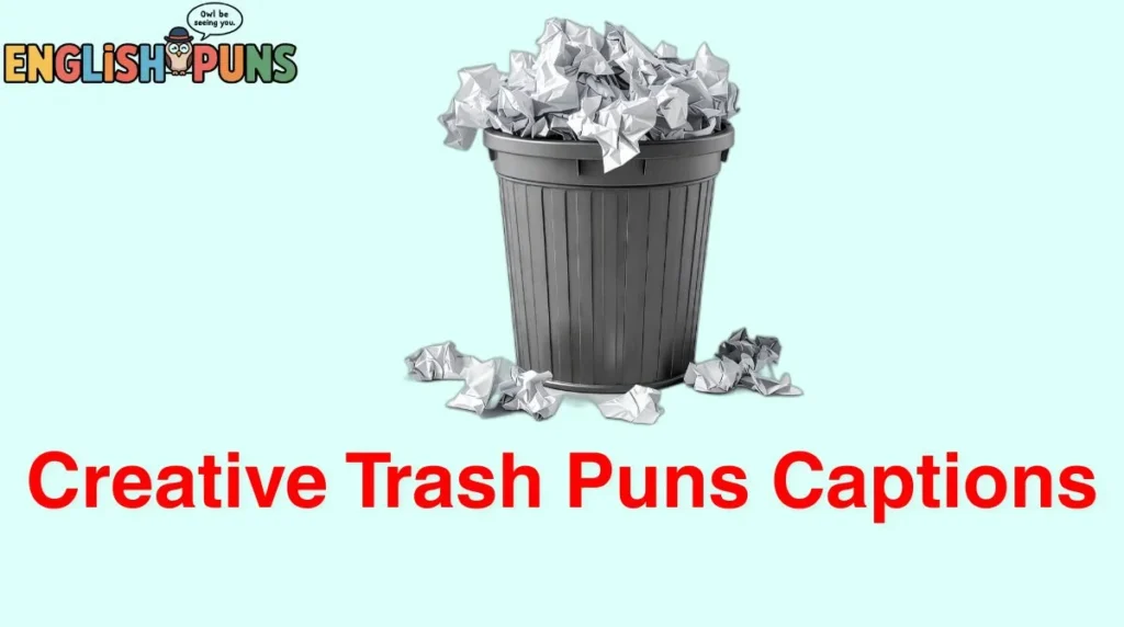 Creative Trash Puns Captions