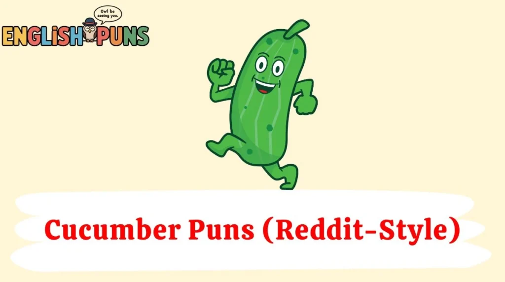 Cucumber Puns (Reddit-Style)