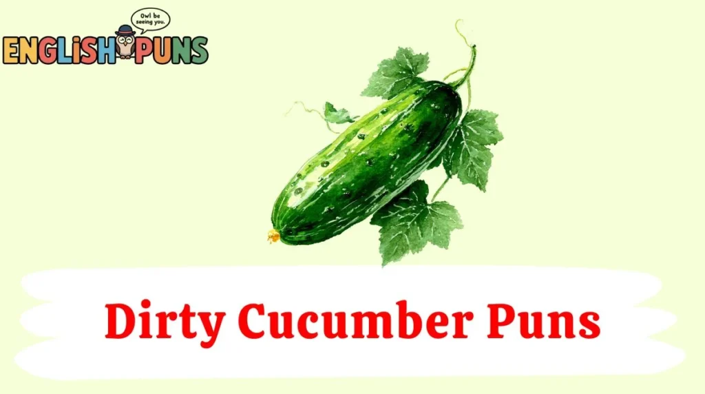Dirty Cucumber Puns