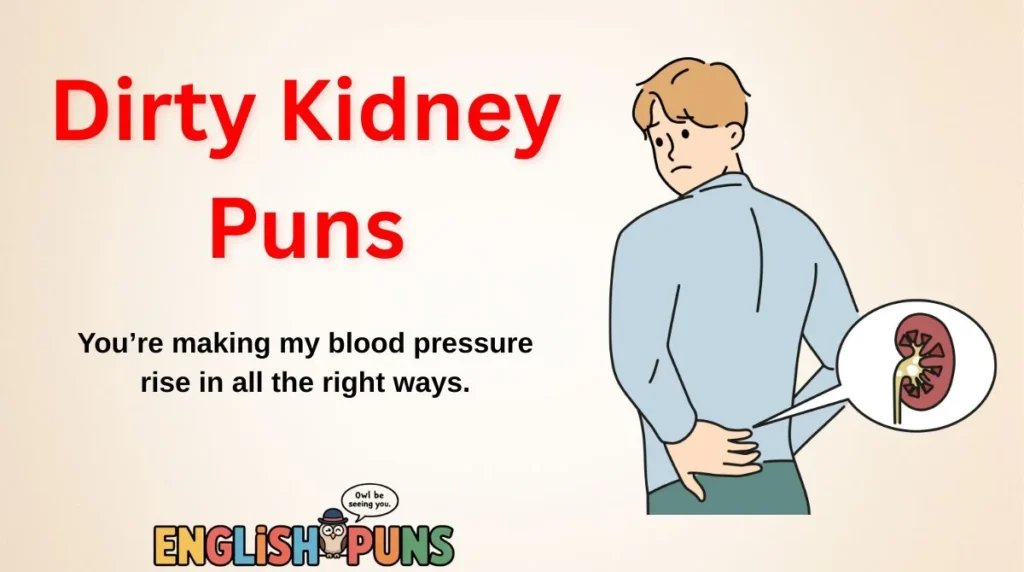 Dirty Kidney Puns