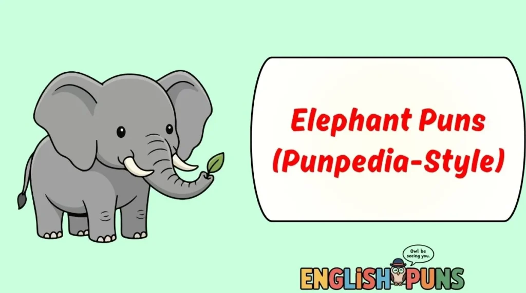 Elephant Puns (Punpedia-Style)