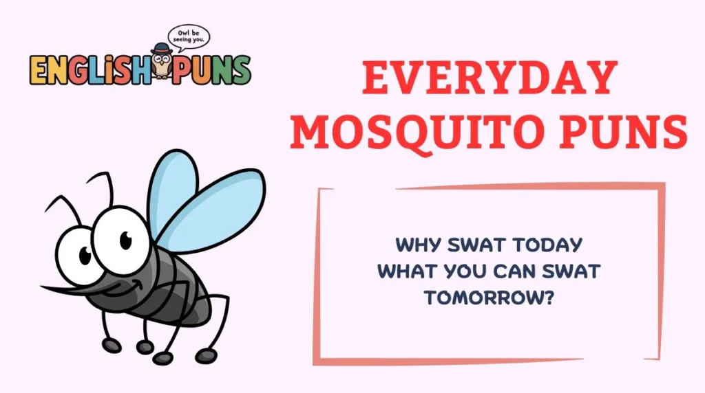 Everyday Mosquito Puns