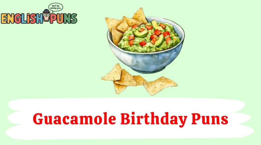 Guacamole Birthday Puns