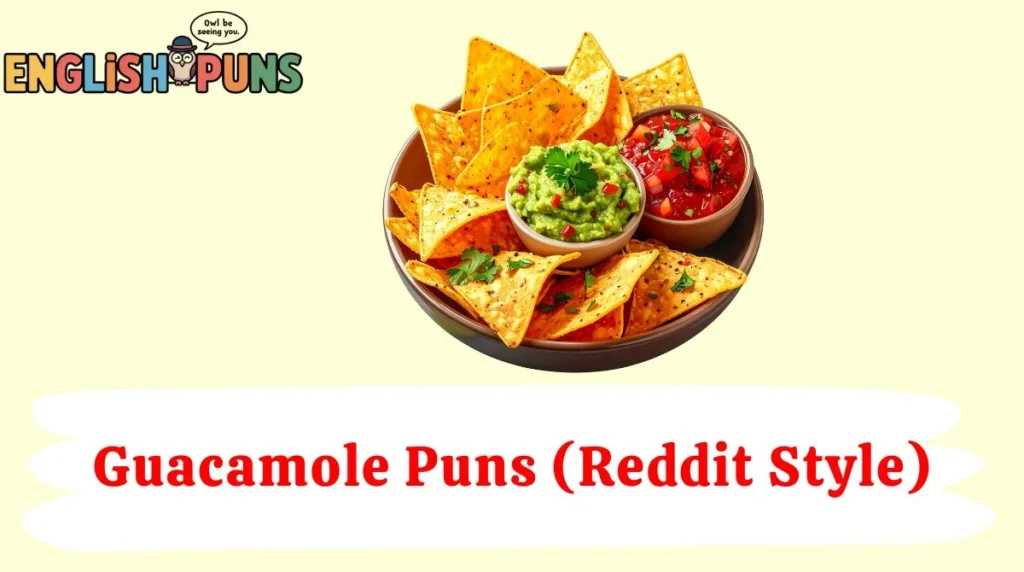 Guacamole Puns (Reddit Style)