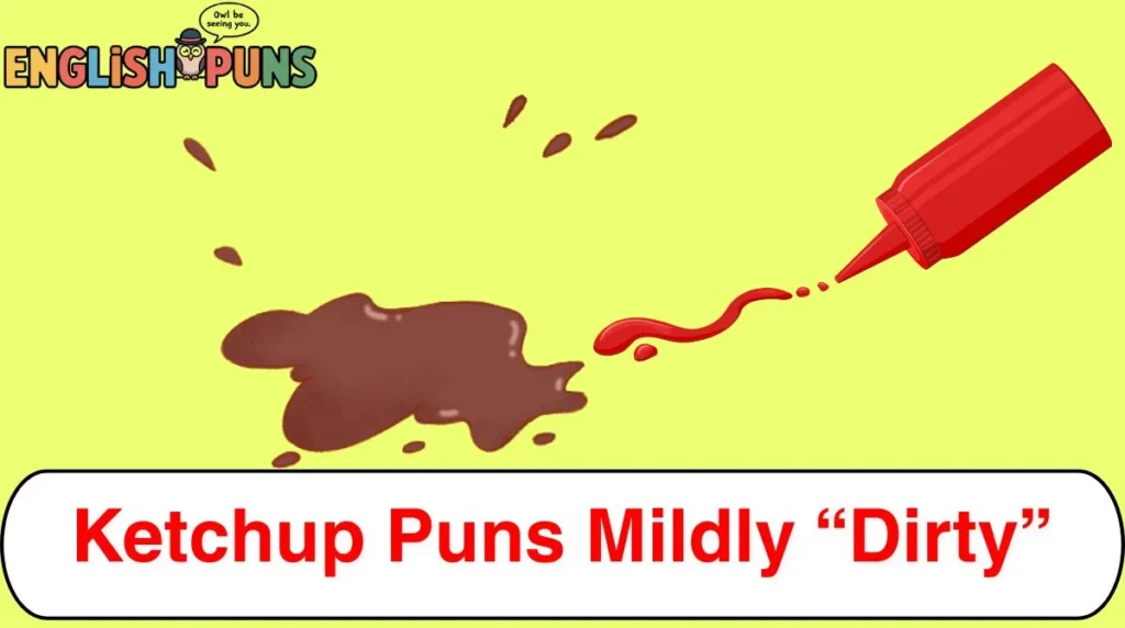 Ketchup Puns Mildly âDirtyâ
