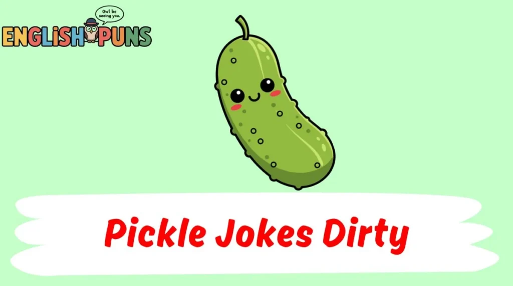 Pickle Jokes Dirty