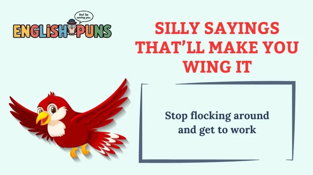 Silly Sayings That’ll Make You Wing It