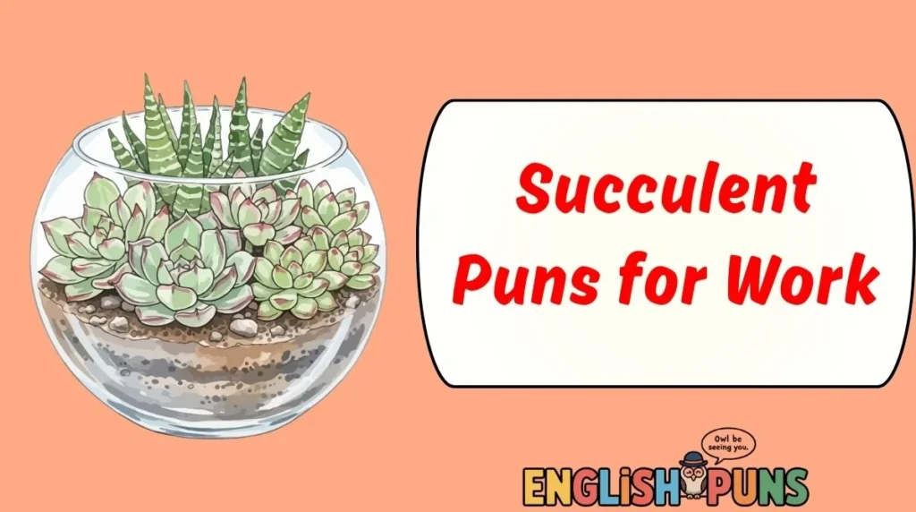 Succulent Puns for Work