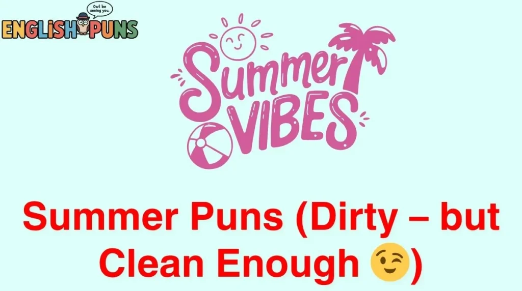 Summer Puns (Dirty – but Clean Enough 😉)