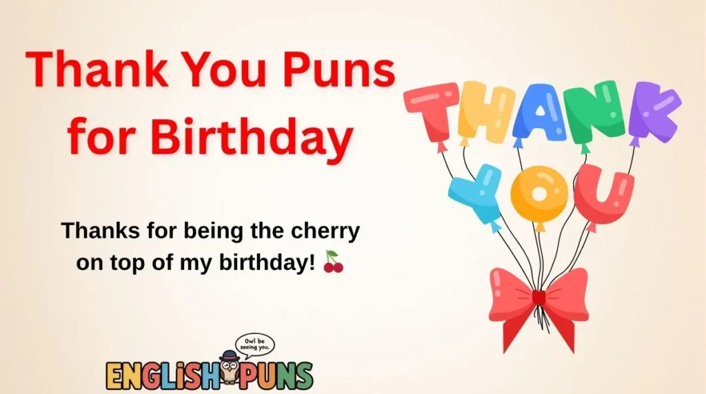 Thank You Puns for Birthday