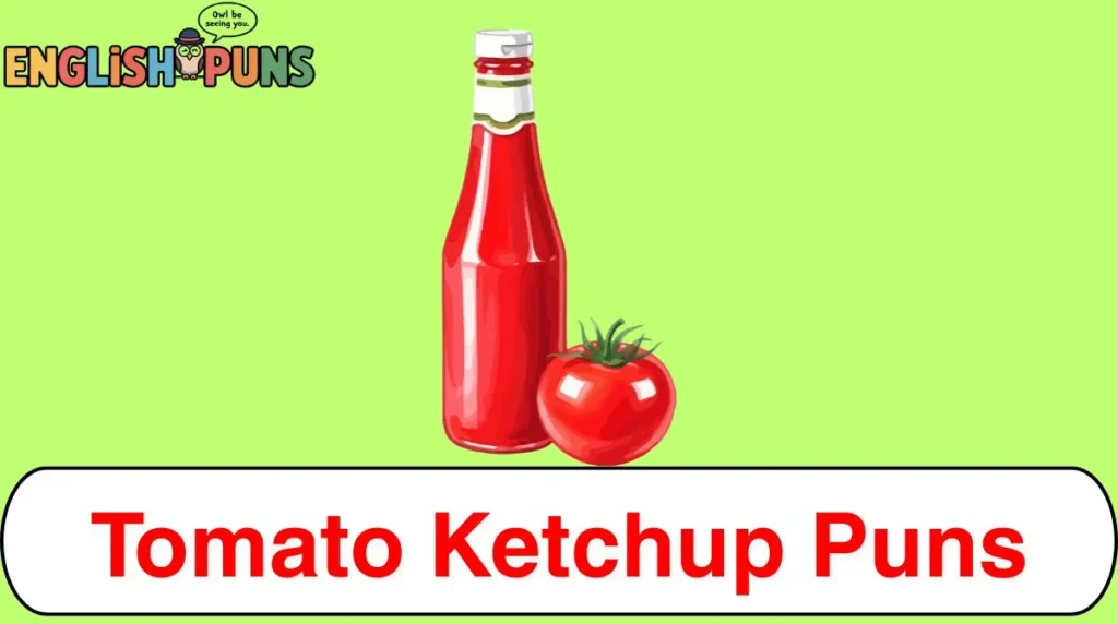 Tomato Ketchup Puns