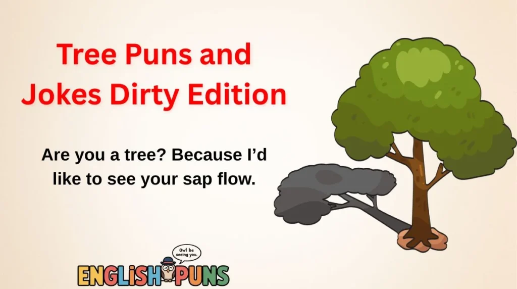 Tree Puns and Jokes Dirty Edition