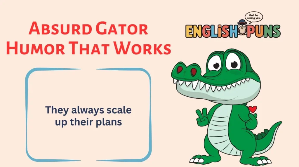 Absurd Gator Humor That Works