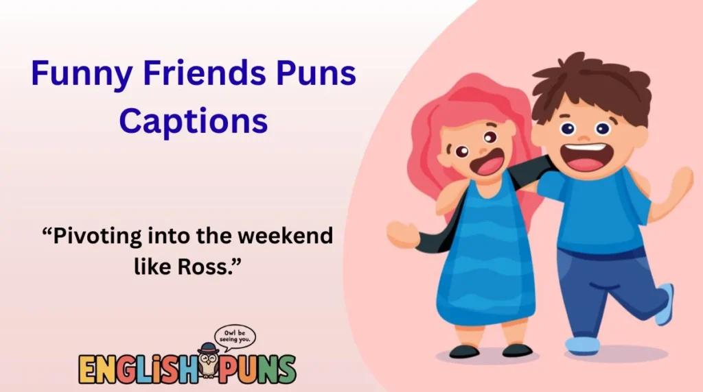 Funny Friends Puns Captions