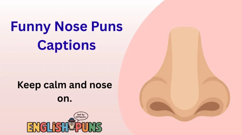 Funny Nose Puns Captions