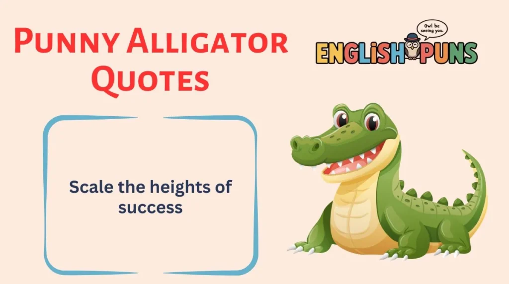 Punny Alligator Quotes