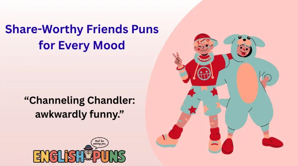 Share-Worthy Friends Puns for Every Mood