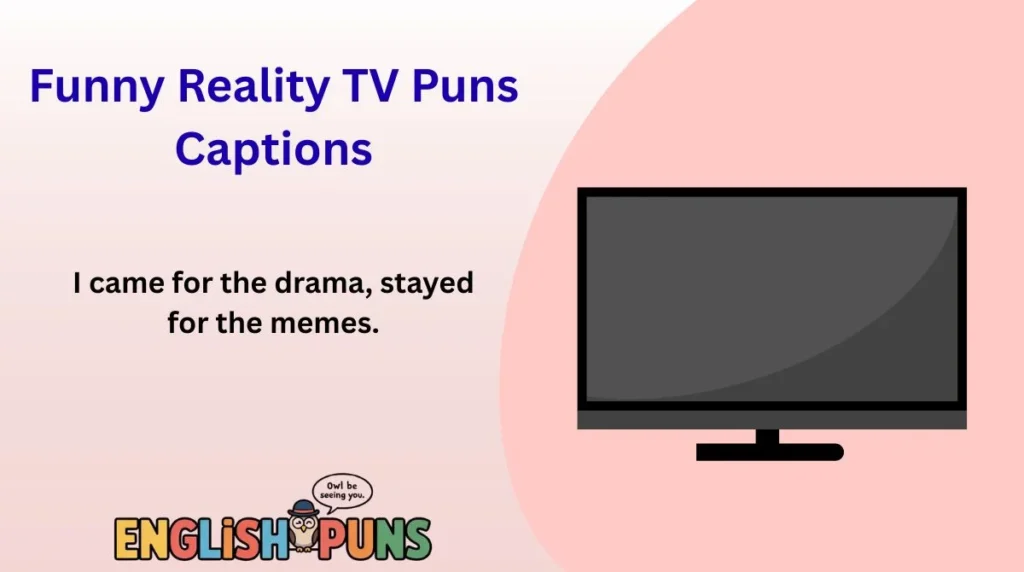 🎭 Funny Reality TV Puns Captions