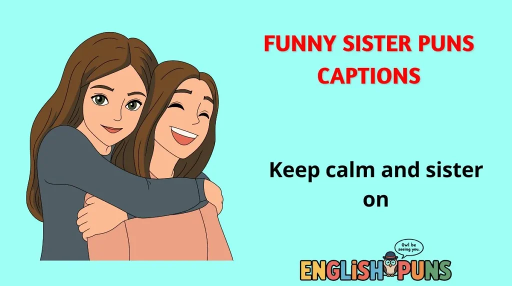 Funny Sister Puns Captions