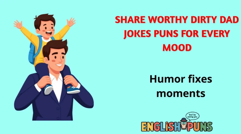 Share Worthy Dirty Dad Jokes Puns for Every Mood